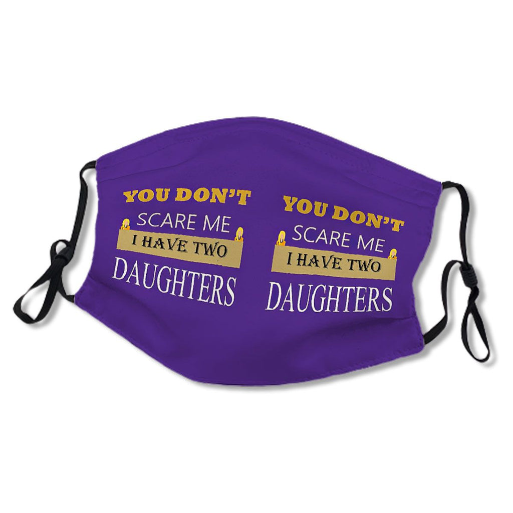 You don't scare me I have two daughters , nothing scares me i have girlss ,daughterss , gift for her mom mother , gift for him father dad, No.59N69O