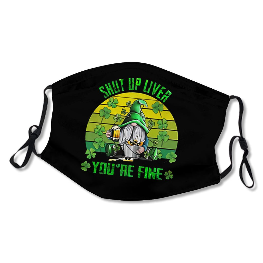 Shut Up Liver You re Fine Gnomes Irish St patrick's Day NO.AYGIKM
