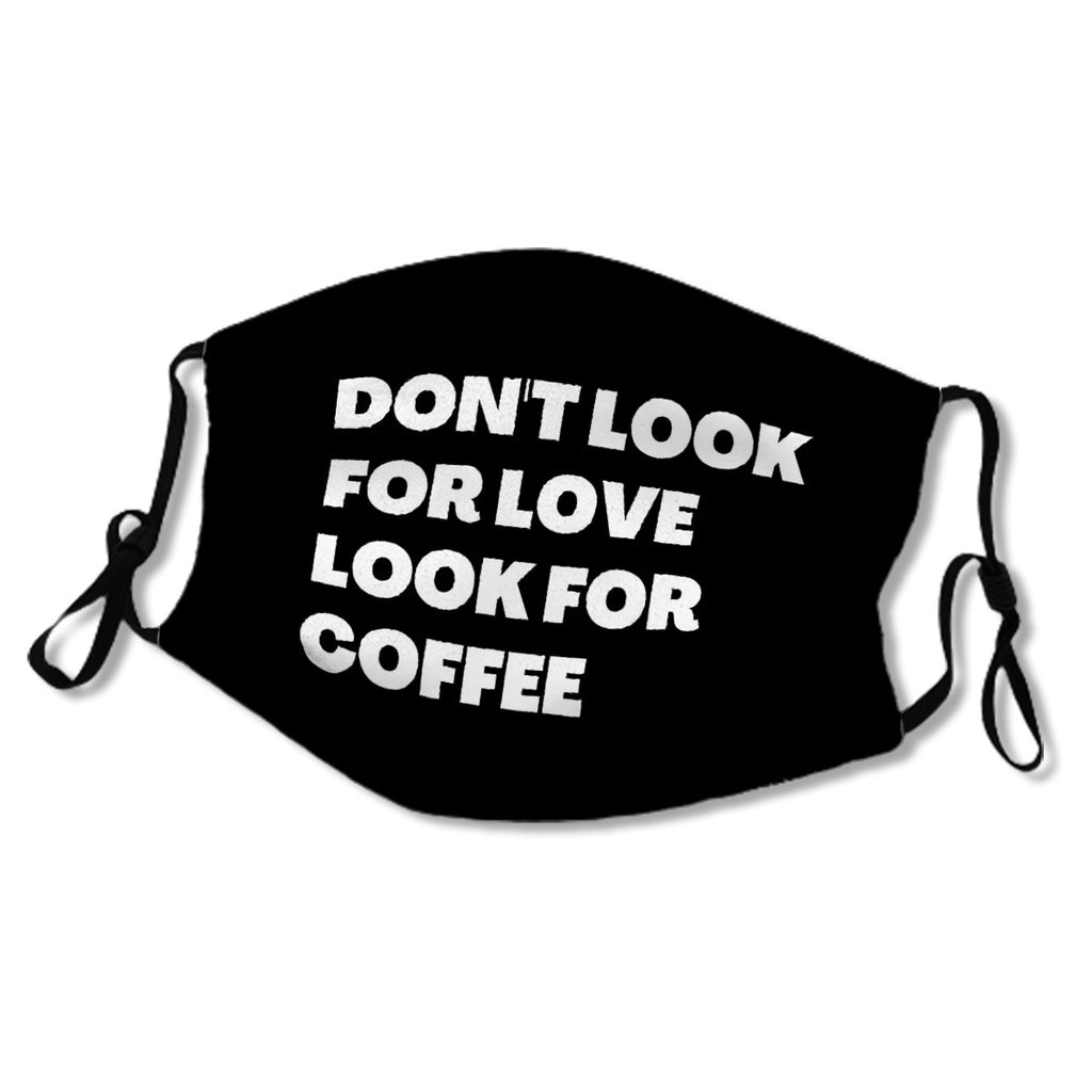 DON'T LOOK FOR LOVE LOOK FOR COFFEE. No.KA8CXH