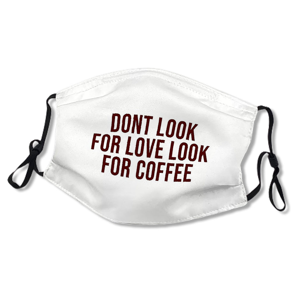 Dont Look For Love Look For Coffee No.T3JWJL