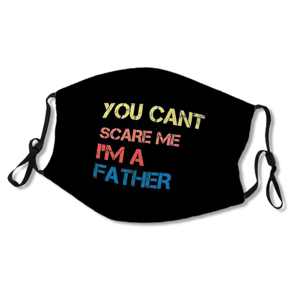 You cant scare me I'm a father No.T7E5I6