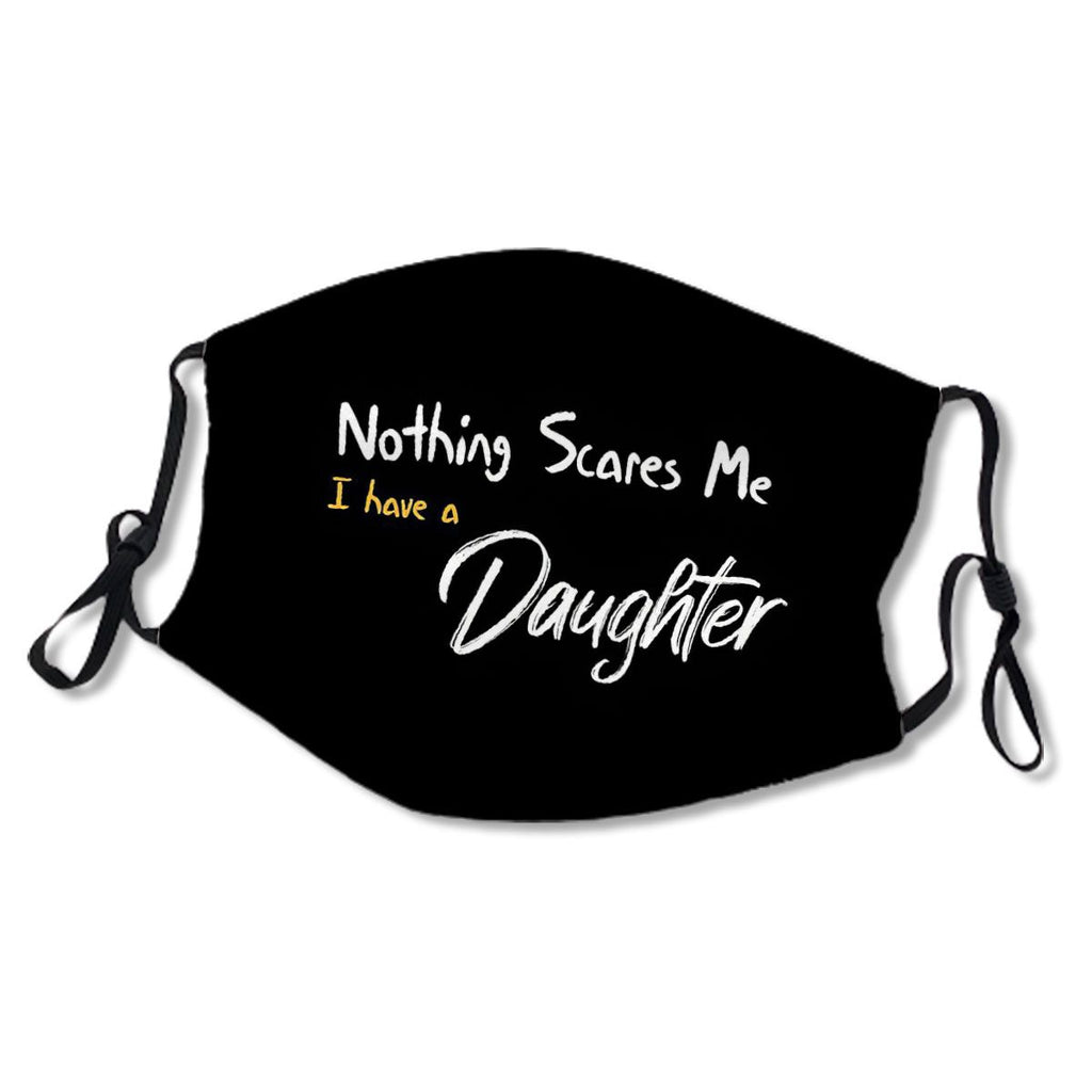 Nothing Scares Me I have A Daughter Funny Quote No.VK696W